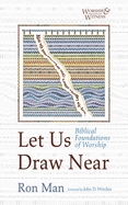 Let Us Draw Near: Biblical Foundations of Worship