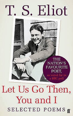 Let Us Go Then, You and I: Selected Poems - Eliot, T. S.