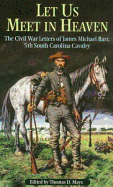 Let Us Meet in Heaven: The Civil War Letters of James Michael Barr, 5th South Carolina Cavalry