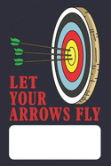 Let Your Arrows Fly: Archer Lined Journal for Archery Addicts