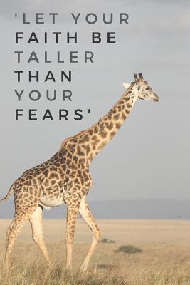 'Let Your Faith Be Taller Than Your Fears': Inspirational Blank 120 Page Lined Journal Notebook or Diary - Giraffe Notebooks And Journals - Giraffe Gifts 120 Pages 6x9 - Publications, Giraffegang