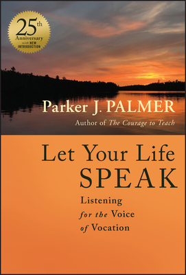 Let Your Life Speak: Listening for the Voice of Vocation - Palmer, Parker J