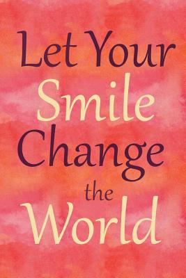 Let Your Smile Change the World: 6 X 9 College Ruled Notebook - Books, Grimbutterfly