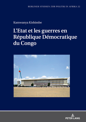 L'Etat Et Les Guerres En R?publique D?mocratique Du Congo - Kishimbe, Kamwanya (Editor), and Nour, Salua (Editor), and Ansprenger, Franz (Editor)