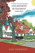 Letchworth Settlement, 1920-2020: A Century of Creative Learning