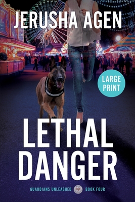 Lethal Danger: A Christian K-9 Suspense (Large Print) - Agen, Jerusha