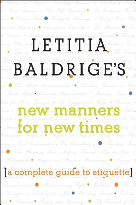 Letitia Baldrige's New Manners for New Times: A Complete Guide to Etiquette - Baldrige, Letitia