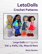 LetoDolls Crochet Patterns Large Dolls (21" / 53 cm) Vol. 4: kaila, Lily, Maya and Nora