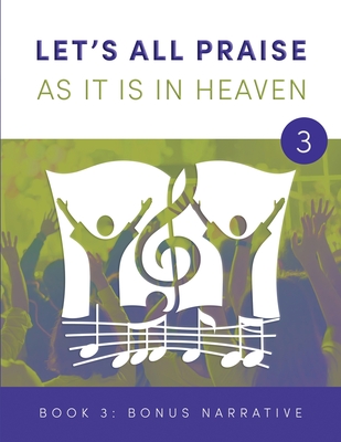 LET'S ALL PRAISE AS IT IS IN HEAVEN Book 3 Bonus Narrative: Advancing God's Kingdom Through Music - Knauss, David