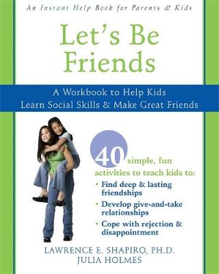 Let's Be Friends: A Workbook to Help Kids Learn Social Skills & Make Great Friends - Shapiro, Lawrence E, Dr., PhD