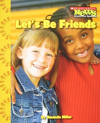 Let's Be Friends (Scholastic News Nonfiction Readers: We the Kids) - Miller, Amanda