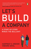 Let's Build A Company: A Start-up Story Minus the Bullshit