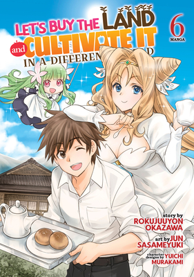 Let's Buy the Land and Cultivate It in a Different World (Manga) Vol. 6 - Okazawa, Rokujuuyon, and Murakami, Yuichi (Contributions by)