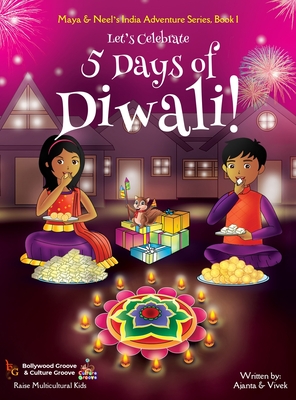 Let's Celebrate 5 Days of Diwali! (Maya & Neel's India Adventure Series, Book 1) - Chakraborty, Ajanta, and Kumar, Vivek, and Diller, Janelle (Editor)