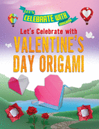 Let's Celebrate with Valentine's Day Origami