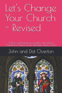 Let's Change Your Church - Revised: A Process for Becoming a co-worker with Christ to Change Your Church into an Obedience Driven Church