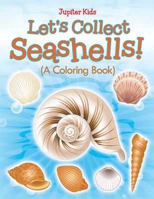 Let's Collect Seashells! (A Coloring Book) - Jupiter Kids