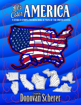 Let's Color America: A Stars & Stripes Coloring Book of Maps of the United States - 