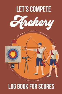 lets Compete - Archery: Logbook for Scoring - Mack, Dee