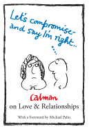 Lets Compromise and Say I'm Right: Calman on Love & Relationships