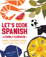 Let's Cook Spanish, a Family Cookbook: Vamos a Cocinar Espanol, Recetas Para Toda La Familia