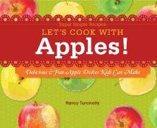 Let's Cook with Apples!: Delicious & Fun Apple Dishes Kids Can Make: Delicious & Fun Apple Dishes Kids Can Make