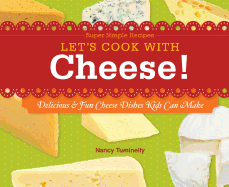 Let's Cook with Cheese!: Delicious & Fun Cheese Dishes Kids Can Make: Delicious & Fun Cheese Dishes Kids Can Make