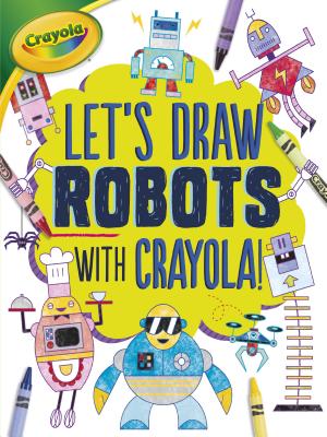 Let's Draw Robots with Crayola (R) ! - Allen, Kathy, R.D.