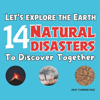 Let's explore the Earth 14 natural disasters to discover together: An Unforgettable Journey Through the Most Spectacular Natural Phenomena - Alix Thornevale