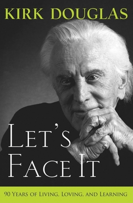 Let's Face It: 90 Years of Living, Loving, and Learning - Douglas, Kirk