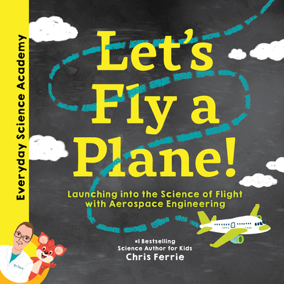 Let's Fly a Plane!: Launching Into the Science of Flight with Aerospace Engineering - Ferrie, Chris