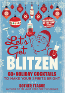 Let's Get Blitzen: 60+ Holiday Cocktails to Make Your Spirits Bright