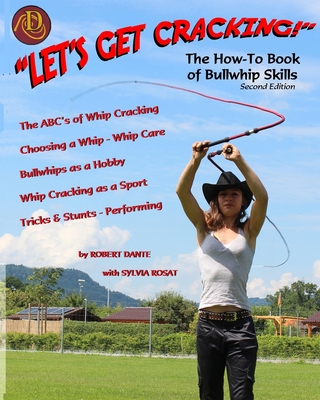 Let's Get Cracking! The How-To Book of Bullwhip Skills - Dante, Robert