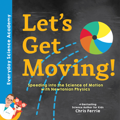 Let's Get Moving!: Speeding Into the Science of Motion with Newtonian Physics - Ferrie, Chris