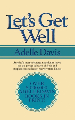 Let's Get Well: A Practical Guide to Renewed Health Through Nutrition - Davis, Adelle