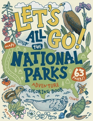 Let's Go! All the National Parks Adventure Coloring Book: Explore All 63 of America's National Parks - Racine, Jen