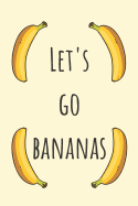 Let's Go Bananas: Banana Notebook / 120 (6x9) Lined Journal