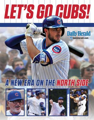 Let's Go Cubs!: A New Era on the North Side - Daily Herald