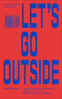 Let's Go Outside: Art in Public - Day, Charlotte (Editor), and Morton, Callum (Editor), and Spiers, Amy, Dr. (Editor)