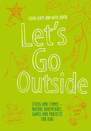 Let's Go Outside: Sticks and Stones - Nature Adventures, Games and Projects for Kids