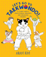 Let's Go to Taekwondo!: A Story about Persistence, Bravery, and Breaking Boards