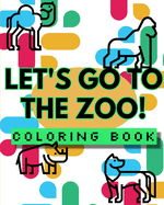 Let's Go to the Zoo - Animal Coloring Book: Kids coloring book for ages 3 - 8