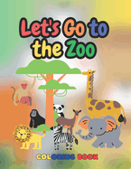 Let's Go To The Zoo Coloring Book: Learn as You Color: Zoo Adventures Animals Edition - Coloring Book for Kids (English Version)