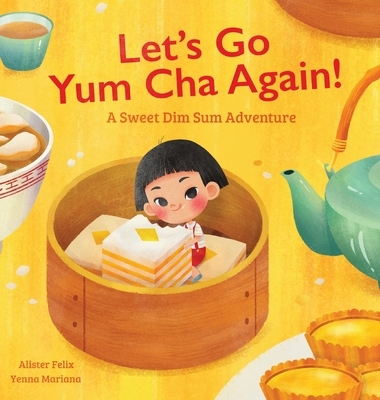 Let's Go Yum Cha Again: A Sweet Dim Sum Adventure! - Felix, Alister