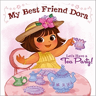 Let's Have a Tea Party!: My Best Friend Dora