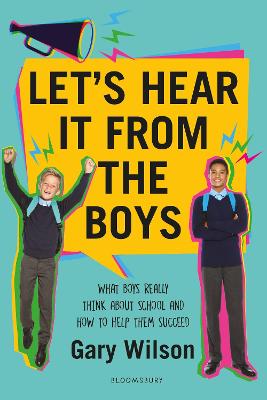 Let's Hear It from the Boys: What boys really think about school and how to help them succeed - Wilson, Gary