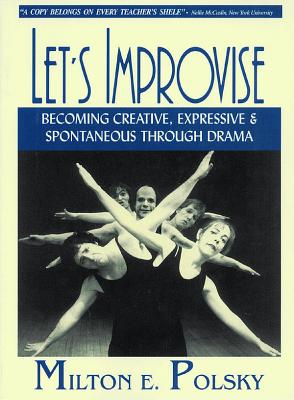 Let's Improvise: Becoming Creative Expressive and Spontaneous Through Drama - Polsky, Milton E