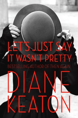 Let's Just Say It Wasn't Pretty - Keaton, Diane