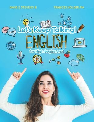 Let's Keep Talking! English for High Beginners 1 - Holder, Frances, and Stevens, David E, III