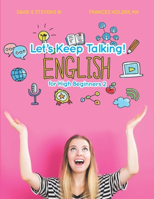 Let's Keep Talking! English for High Beginners 2 - Holder, Frances, and Stevens, David E, III
